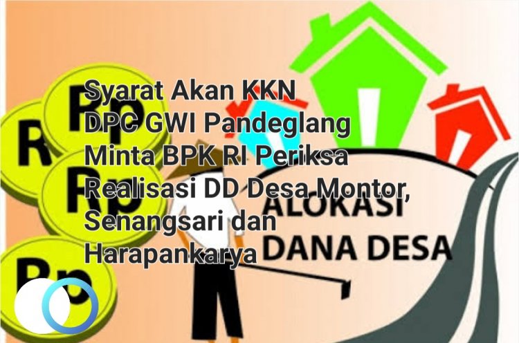 Diduga Syarat Akan KKN, DPC GWI Laporkan Realisasi DD Desa Montor, Senangsari & Harapankarya Pagelaran Ke BPK RI Banten